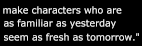 make characters who are as familiar as yesterday seem as fresh as tomorrow